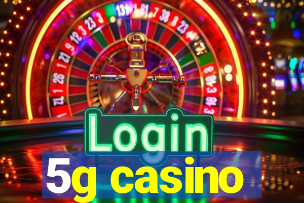 5g casino